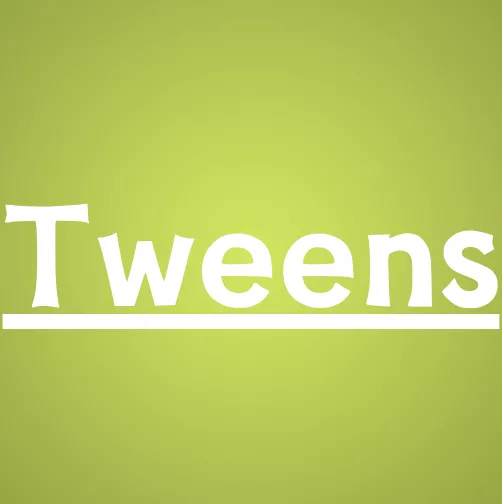 tweens